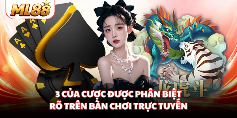 3 của cược được phân biệt rõ trên bàn chơi trực tuyến