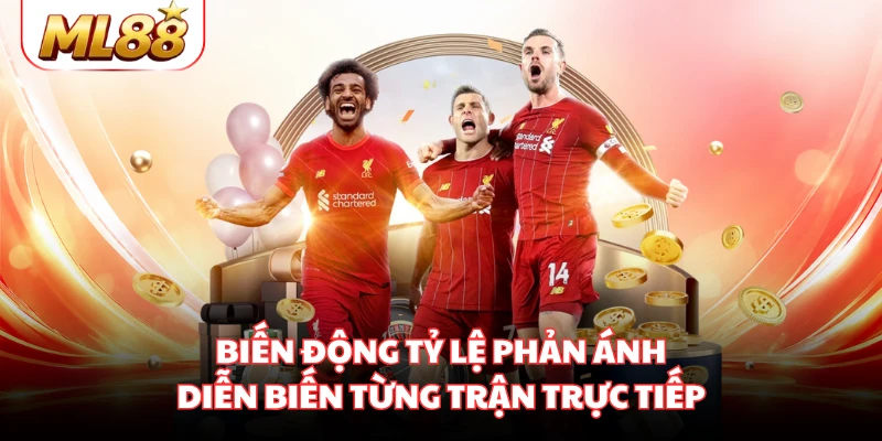 Biến động tỷ lệ phản ánh diễn biến từng trận trực tiếp