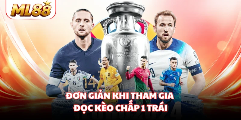 Đơn giản khi tham gia đọc kèo chấp 1 trái