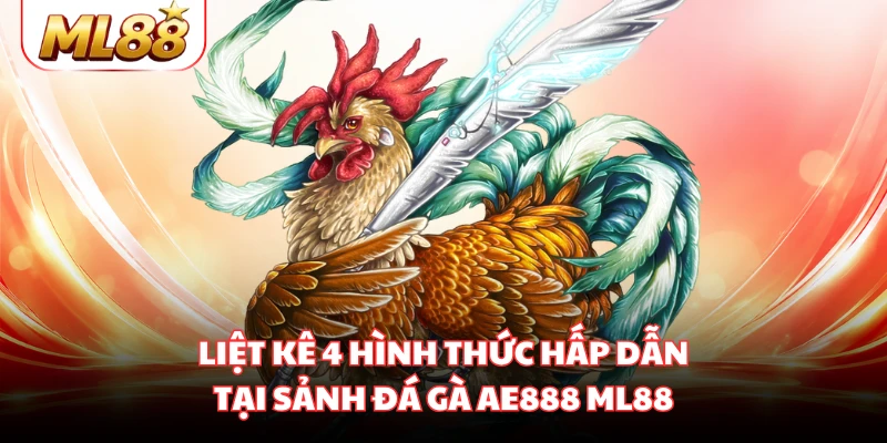 Liệt kê 4 hình thức hấp dẫn tại sảnh đá gà AE888 ML88