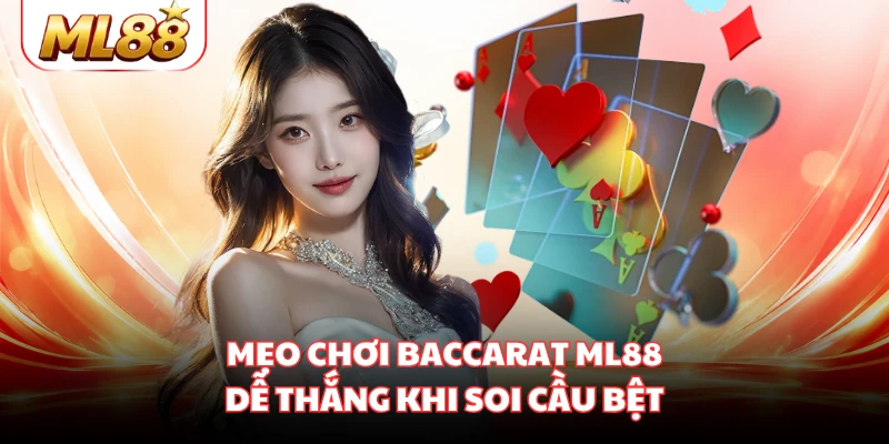 Mẹo chơi baccarat ML88 dễ thắng khi soi cầu bệt