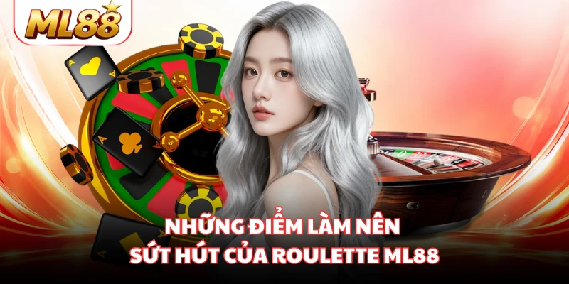 Những điểm làm nên sứt hút của Roulette ML88