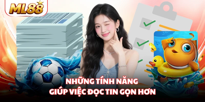 Những tính năng giúp việc đọc tin gọn hơn